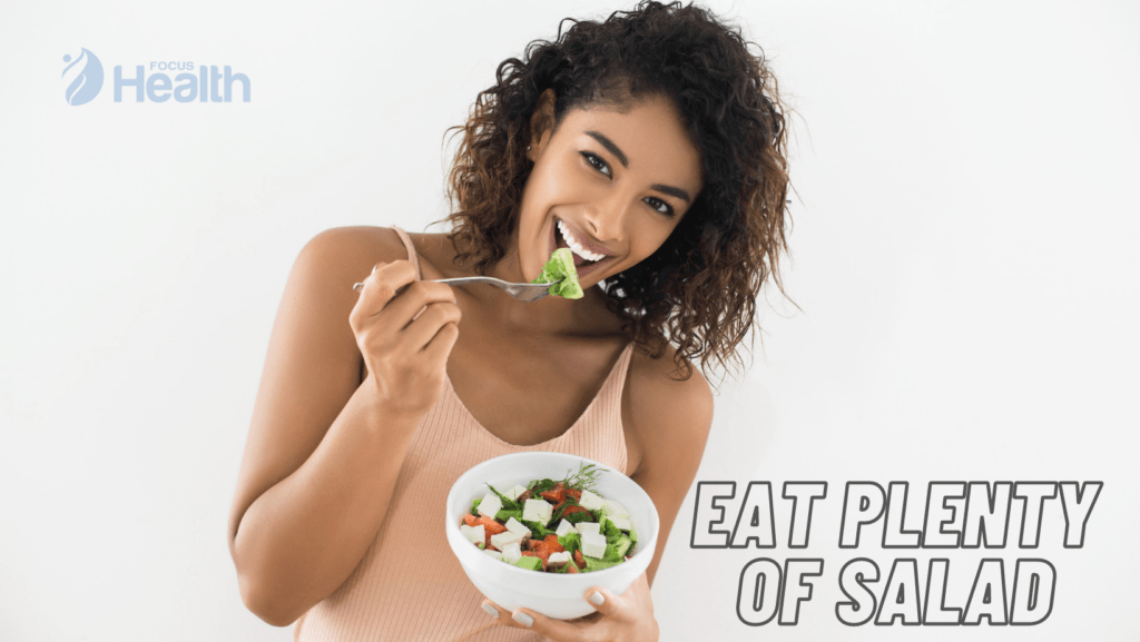Eat plenty of salad