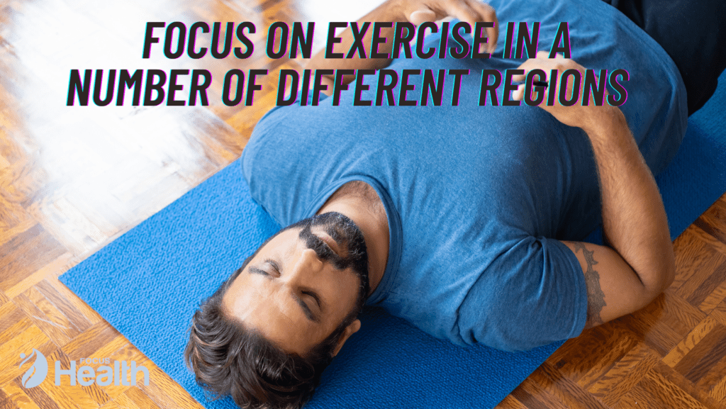 Focus on exercise in a number of different regions
