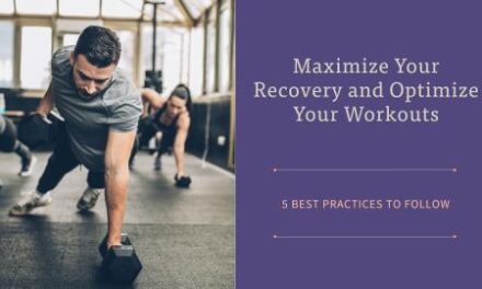 5 Best Practices To Maximize Your Recovery And Optimize Your Workouts