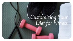Tailoring Your Nutrition Plan for Fitness Goals